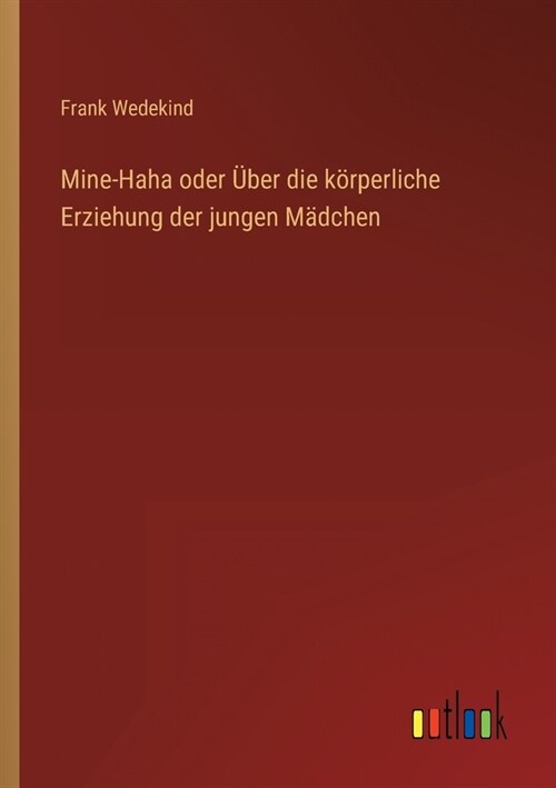 Mine-Haha oder ?er die k?perliche Erziehung der jungen M?chen (Paperback)