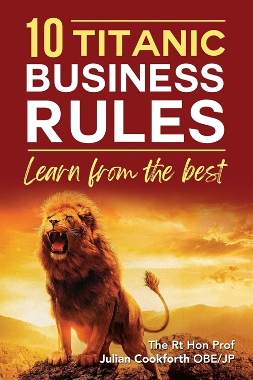 10 Titanic Business Rules: Learn from the best (Paperback)