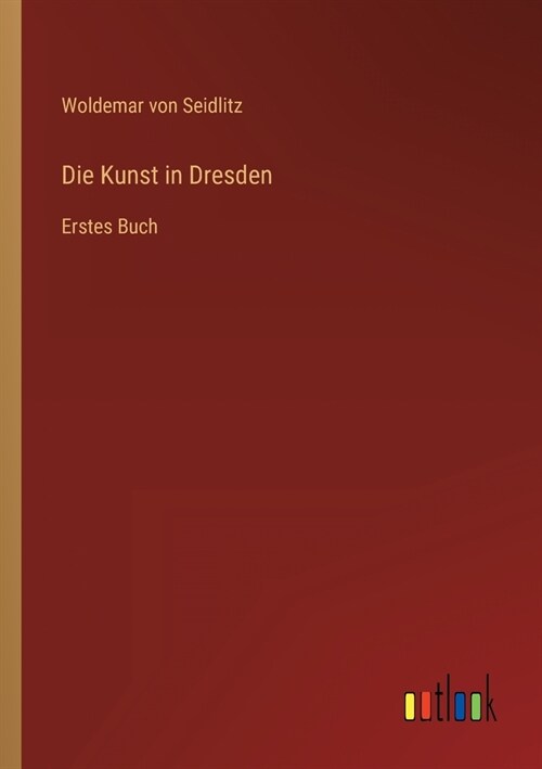 Die Kunst in Dresden: Erstes Buch (Paperback)