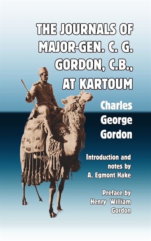 The Journals of Major-Gen. C. G. Gordon, C.B., At Kartoum (Hardcover)