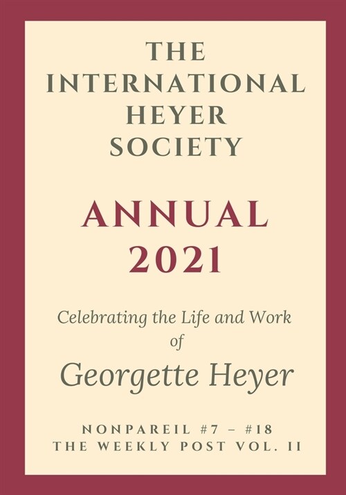 The International Heyer Society Annual 2021: Nonpareil #7 - #18 and the Weekly Post Vol. II (Paperback)