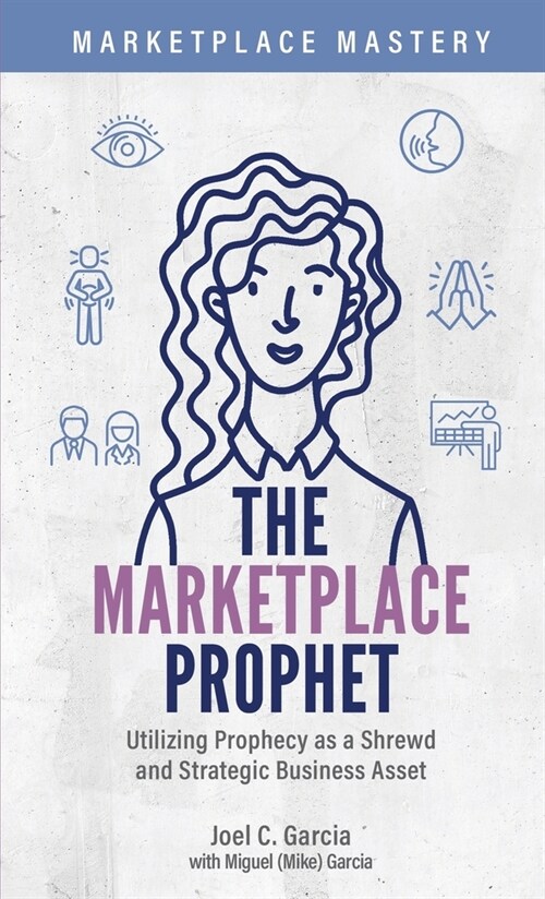 The Marketplace Prophet: Utilizing Prophecy as a Shrewd and Strategic Business Asset (Paperback)