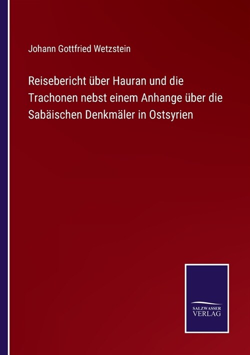 Reisebericht ?er Hauran und die Trachonen nebst einem Anhange ?er die Sab?schen Denkm?er in Ostsyrien (Paperback)