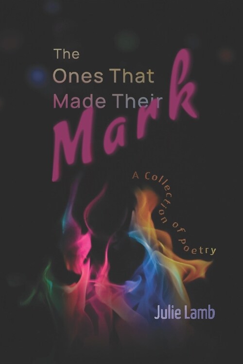 The Ones That Made Their Mark: A Collection of Poetry (Paperback)