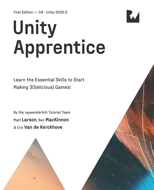 Unity Apprentice (First Edition): Learn the Essential Skills to Start Making 3D(elicious) Games (Paperback)