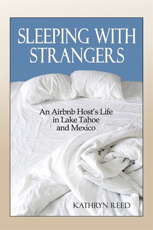 Sleeping with Strangers: An Airbnb Hosts Life in Lake Tahoe and Mexico (Paperback)