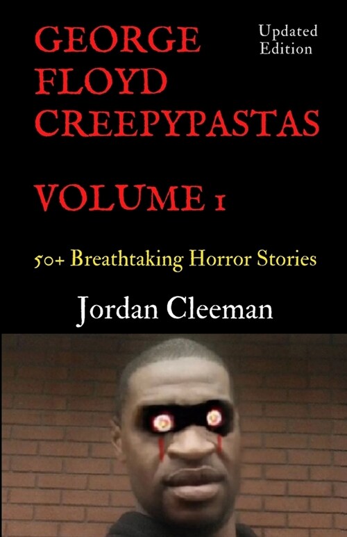George Floyd Creepypastas Volume 1: 50+ Breathtaking Horror Stories (Paperback)