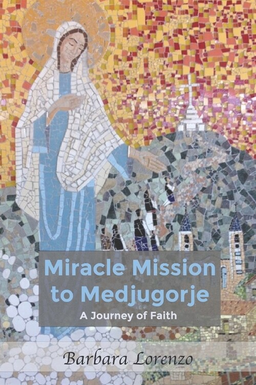 Miracle Mission to Medjugorje: A Journey of Faith (Paperback)