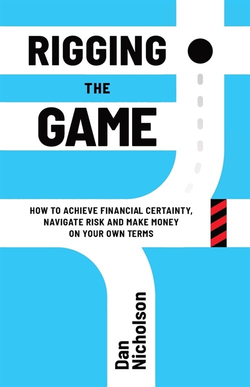 Rigging the Game: How to Achieve Financial Certainty, Navigate Risk and Make Money on Your Own Terms (Paperback)