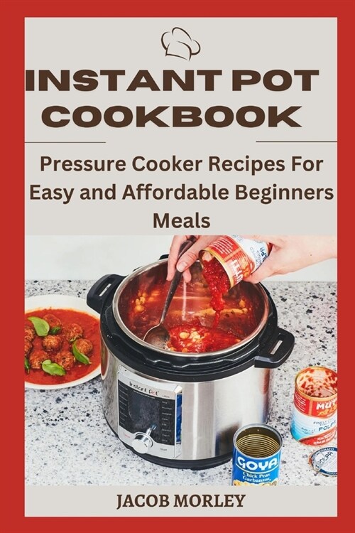 Instant Pot Cookbook: Pressure Cooker Recipes For Easy and Affordable Beginners Meals (Paperback)