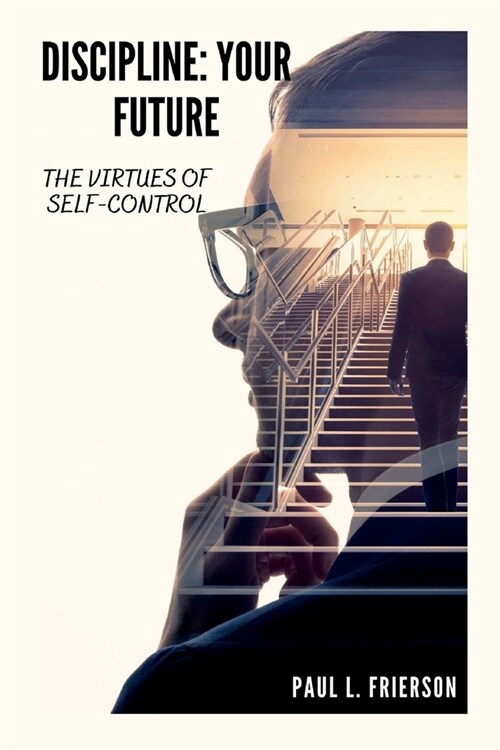 Discipline; Your Future: The Virtues Of Self-Control (Paperback)