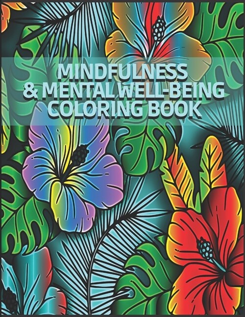 Mindfulness and Mental Well-Being Coloring Book: Add Color to your life - Reduce Stress and anxiety (Paperback)