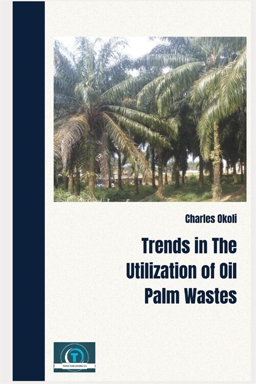 Trends In The Utilization Of Oil Palm Wastes (Paperback)