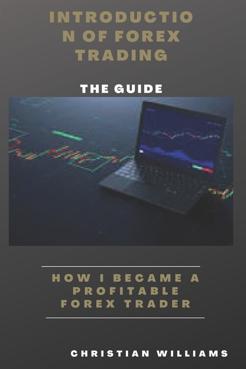 Introduction Of Forex Trading: How i Become a Profitable Forex Trader (Paperback)