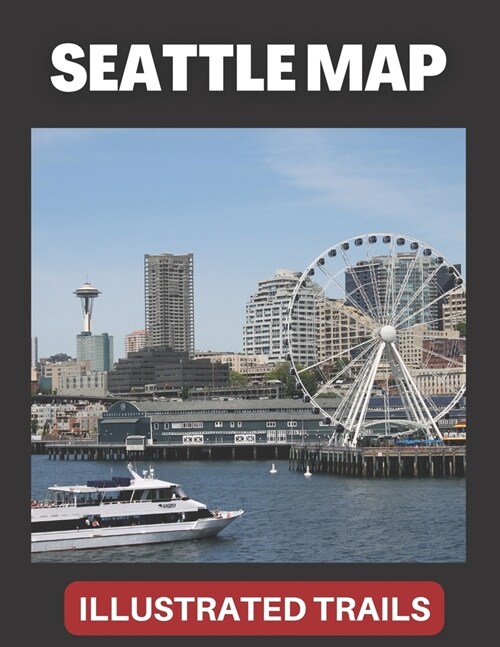 Seattle Map & Illustrated Trails: Guide to Hiking and Exploring Seattle (Paperback)