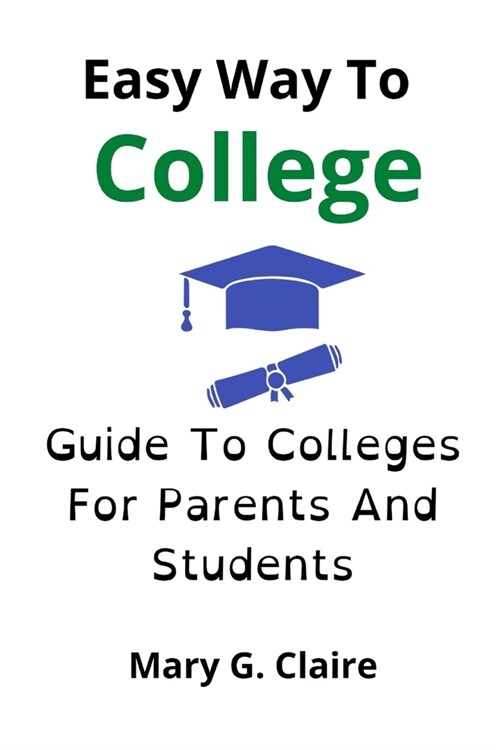 Easy Way To Colleges: Guide To Colleges For Parents And Students (Paperback)