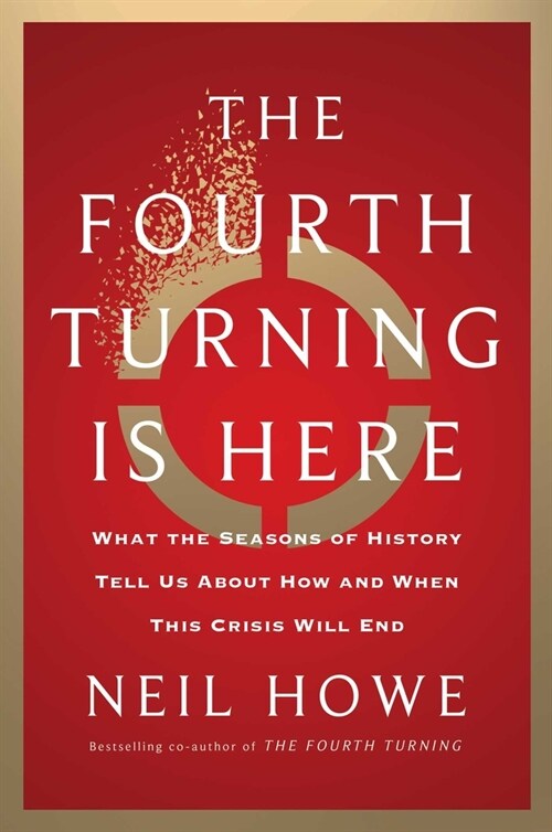 The Fourth Turning Is Here: What the Seasons of History Tell Us about How and When This Crisis Will End (Hardcover)