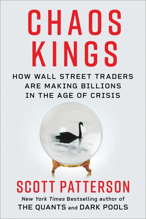 Chaos Kings: How Wall Street Traders Make Billions in the New Age of Crisis (Hardcover)