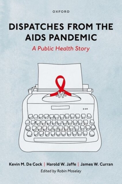 Dispatches from the AIDS Pandemic: A Public Health Story (Hardcover)