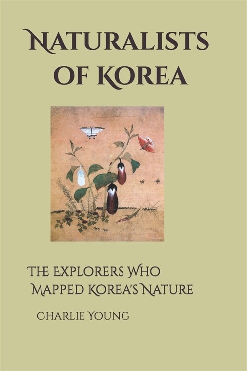 Naturalists of Korea: The Explorers Who Mapped Koreas Nature (Paperback)