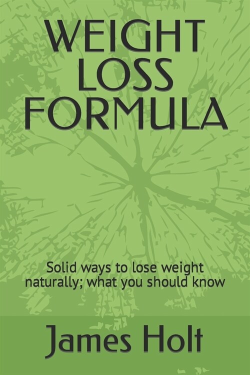 Weight Loss Formula: Solid ways to lose weight naturally; what you should know (Paperback)