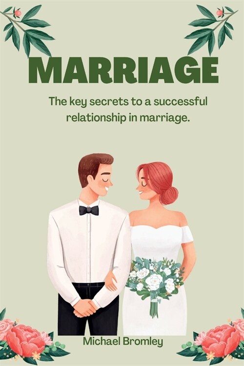 Marriage: The key secrets to a successful relationship in marriage (Paperback)