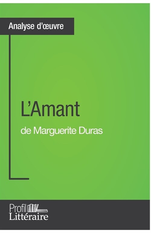 LAmant de Marguerite Duras (Analyse approfondie): Approfondissez votre lecture de cette oeuvre avec notre profil litt?aire (r?um? fiche de lecture (Paperback)