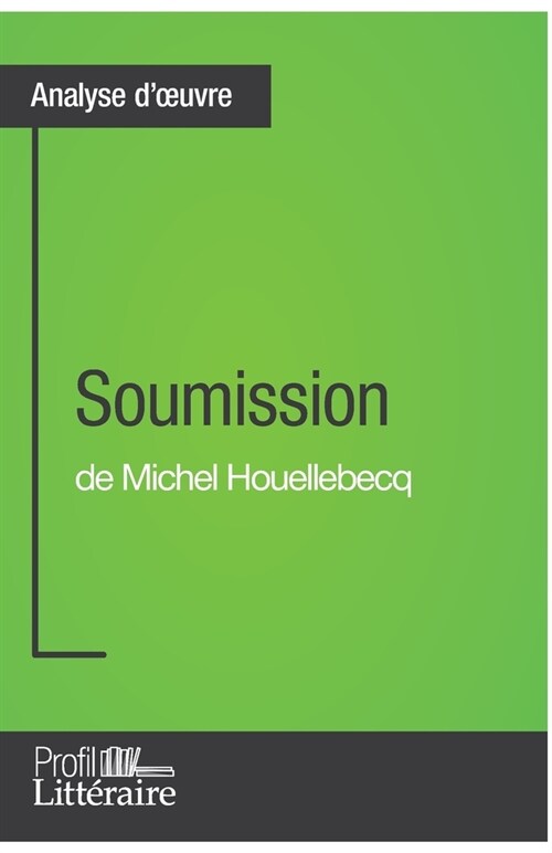 Soumission de Michel Houellebecq (Analyse approfondie): Approfondissez votre lecture de cette oeuvre avec notre profil litt?aire (r?um? fiche de le (Paperback)