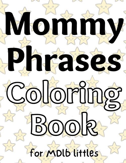 Mommy Phrases Coloring Book for MDlb littles (Paperback)