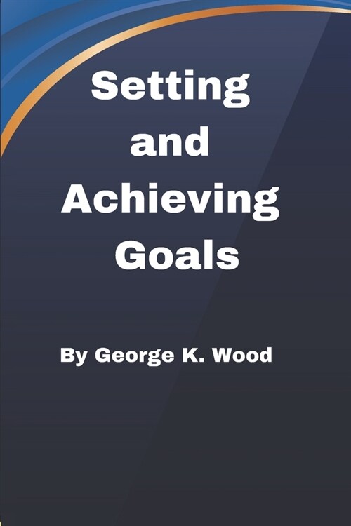 Setting and Achieving Goals: How to Set up and Achieve your Goals (Paperback)