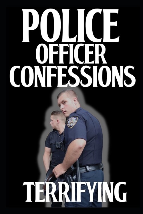 Terrifying Police Officer Confessions: Vol 5. (Paperback)
