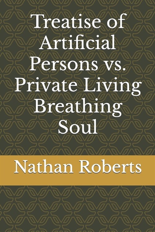 Treatise of Artificial Persons vs. Private Living Breathing Soul (Paperback)