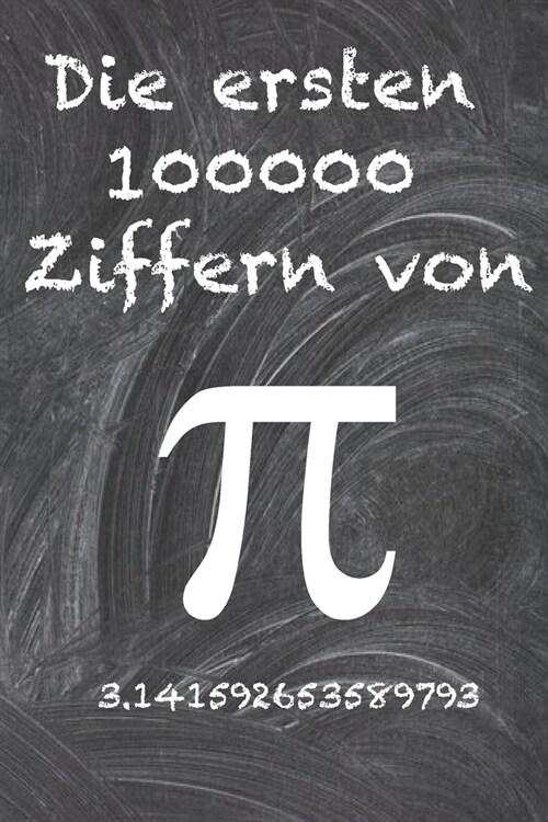 Die ersten 100000 Ziffern von Pi: Die r?selhafteste irrationale Zahl der Welt, die Zahl Pi. (Paperback)