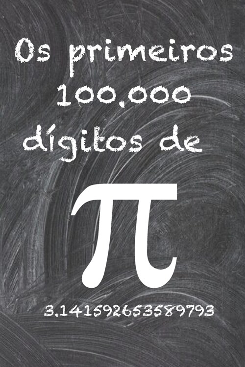 Os primeiros 100.000 d?itos de Pi: O n?ero irracional mais enigm?ico do mundo, o n?ero pi. (Paperback)