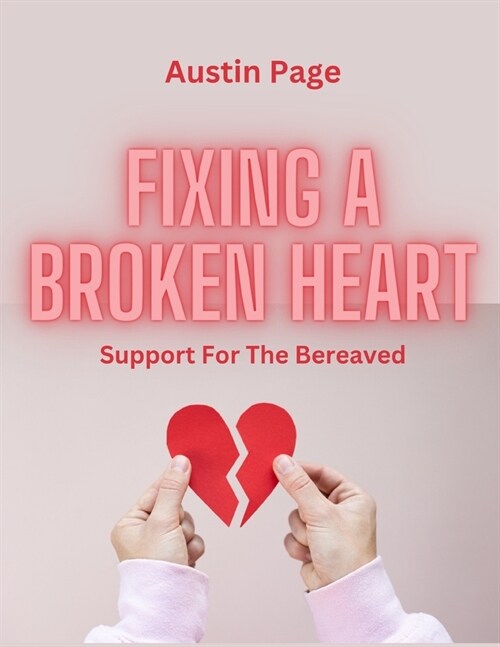 Fixing a Broken Heart: Support For The Bereaved (Paperback)