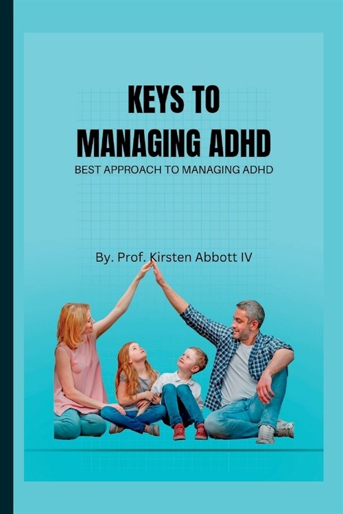 Keys to Managing ADHD: Best Approach To Managing ADHD (Paperback)