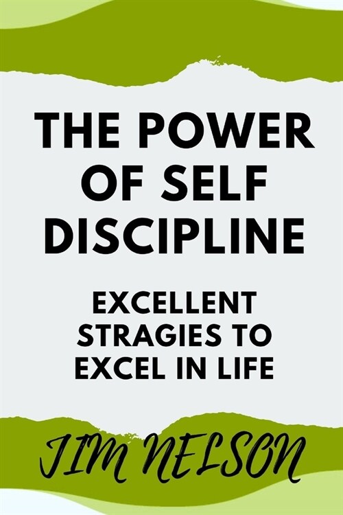 The power of self discipline: Excellent strategies to excel in life (Paperback)