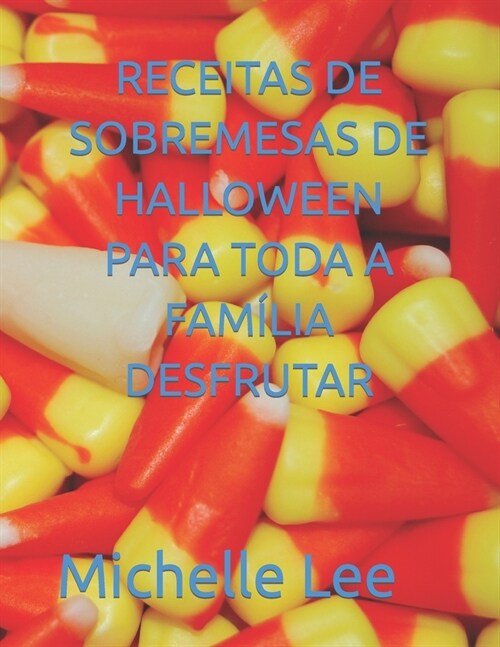 Receitas de Sobremesas de Halloween Para Toda a Fam?ia Desfrutar (Paperback)