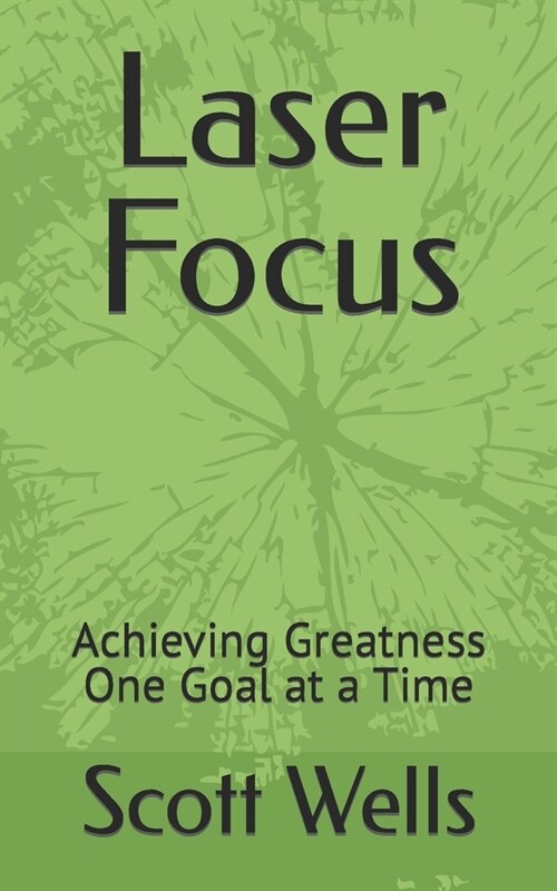 Laser Focus: Achieving Greatness One Goal at a Time (Paperback)