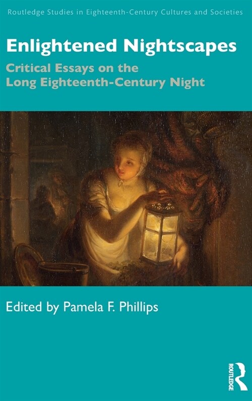 Enlightened Nightscapes : Critical Essays on the Long Eighteenth-Century Night (Hardcover)