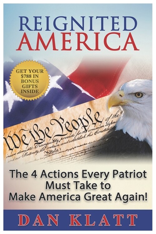 Reignited America: The 4 Actions Every Patriot Must Take to Make America Great Again! (Paperback)