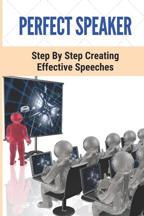 Perfect Speaker: Step By Step Creating Effective Speeches (Paperback)