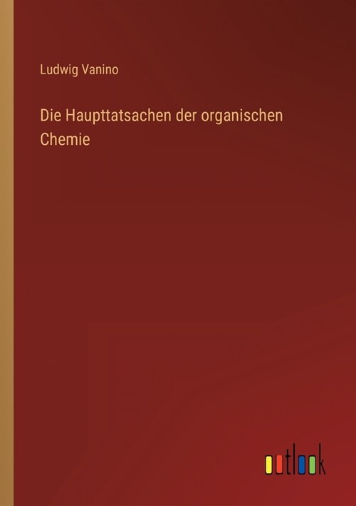 Die Haupttatsachen der organischen Chemie (Paperback)