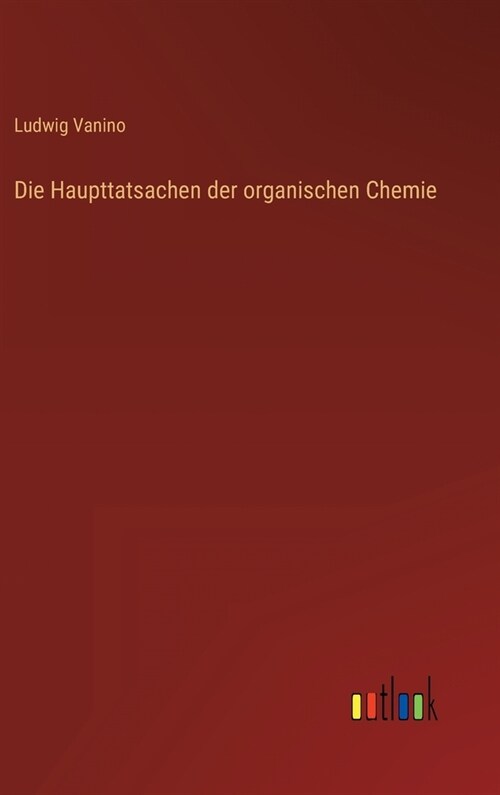 Die Haupttatsachen der organischen Chemie (Hardcover)