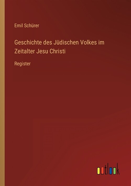 Geschichte des J?ischen Volkes im Zeitalter Jesu Christi: Register (Paperback)