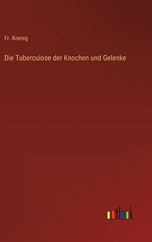 Die Tuberculose der Knochen und Gelenke (Hardcover)