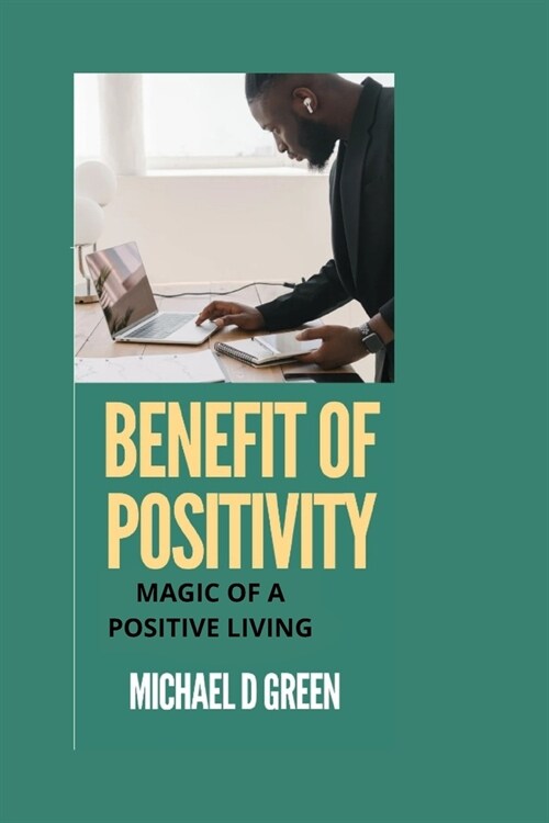 Benefit of Positivity: Magic of Living a Postive Life (Paperback)