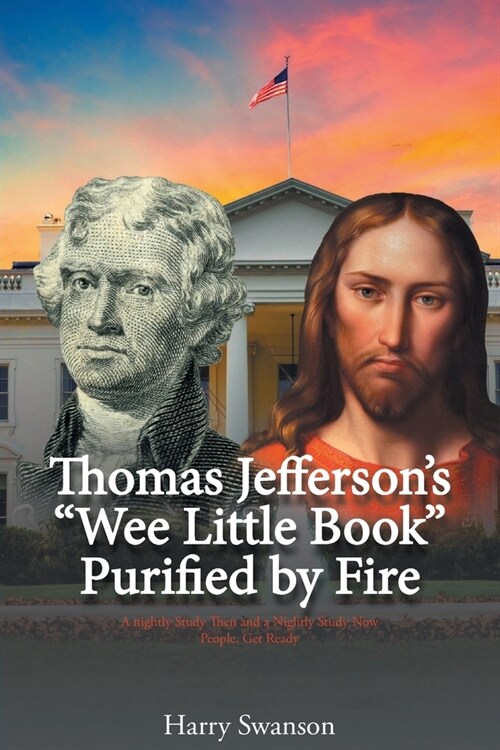 Thomas Jeffersons Wee Little Book Purified by Fire (Paperback)