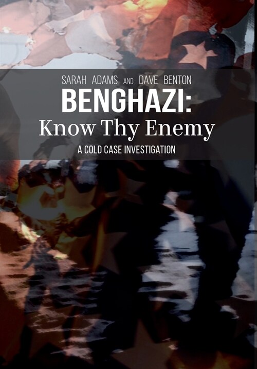 Benghazi: Know Thy Enemy (Hardcover)