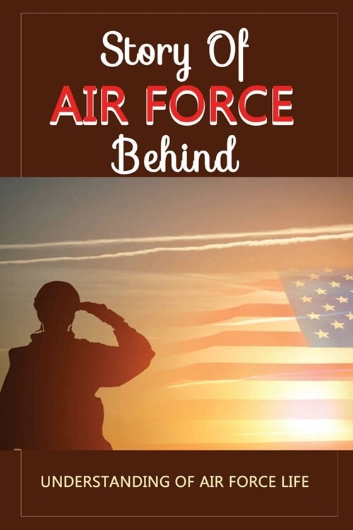 Story Of Air Force Behind: Understanding Of Air Force Life (Paperback)